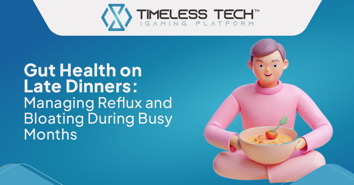 health_article_july Gut Health on Late Dinners: Managing Reflux and Bloating During Busy Months